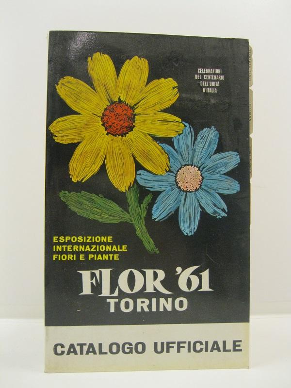Celebrazioni del centenario dell'unità d'Italia. Esposizione internazionale fiori e piante. Flor '61, Torino. Catalogo ufficiale